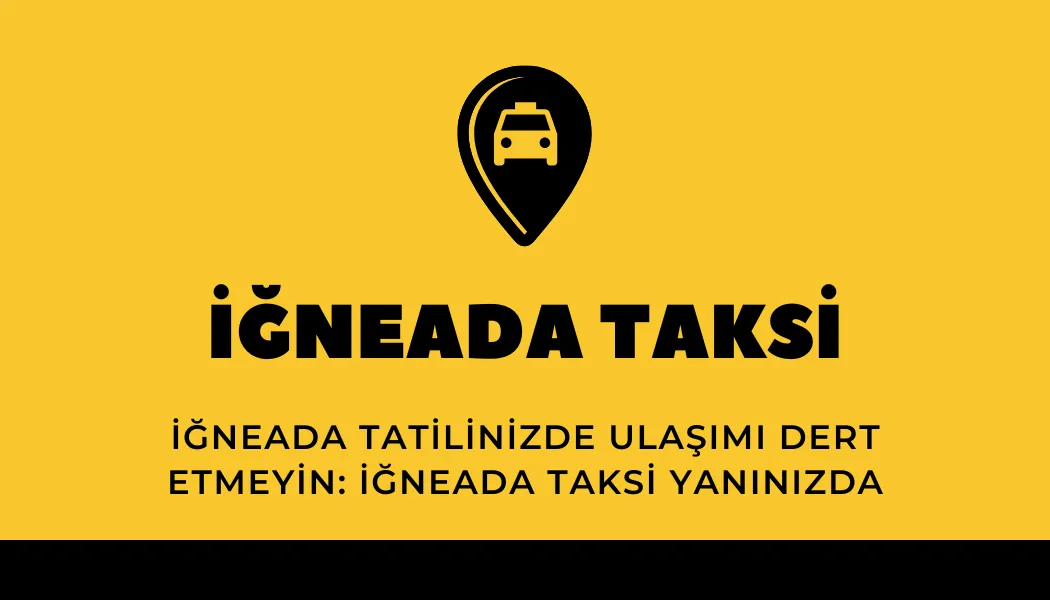 İğneada Tatilinizde Ulaşımı Dert Etmeyin: İğneada Taksi Yanınızda